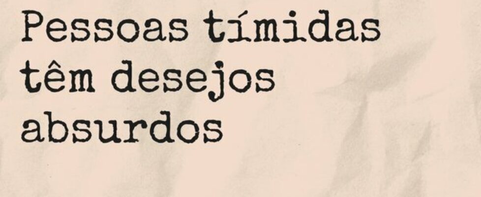 Pessoas tímidas têm desejos absurdos... Mariana Santos