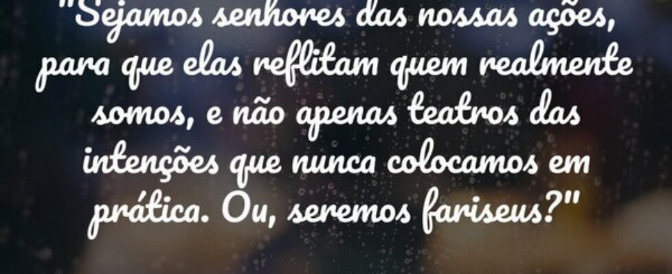 "Sejamos senhores das nossas ações, para que ... Marilene Mesquita