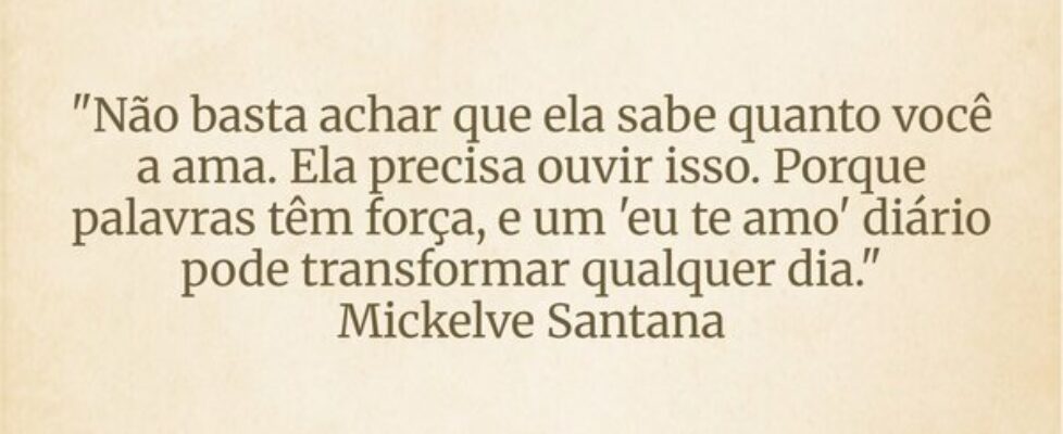 "Não basta achar que ela sabe quanto você a a... Mickelvesantana