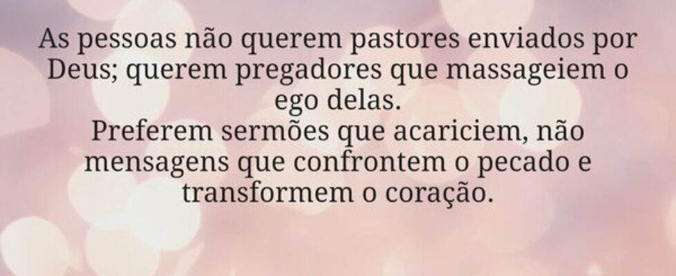 As pessoas não querem pastores enviados por Deus; ... Miriamleal