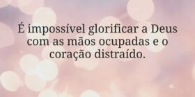 É impossível glorificar a Deus com as mãos ocupada... Miriamleal