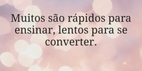 Muitos são rápidos para ensinar, lentos para se co... Miriamleal
