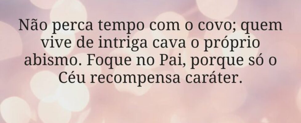 Não perca tempo com o covo; quem vive de intriga c... Miriamleal