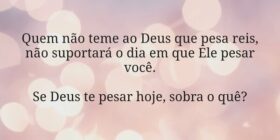 Quem não teme ao Deus que pesa reis, não suportará... Miriamleal