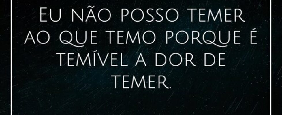 Eu não posso temer ao que temo porque é temível a ... Missbelle