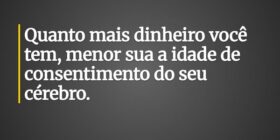 Quanto mais dinheiro você tem, menor sua a idade d... MrGusTheErotico