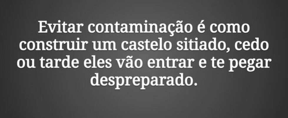 Evitar contaminação é como construir um castelo si... Ney Santana