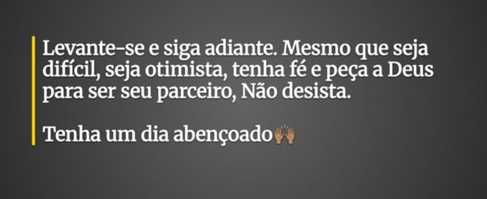 Levante-se e siga adiante. Mesmo que seja difícil,... nilcitações