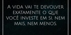 A vida vai te devolver exatamente o que você inves... Nosor Beluci