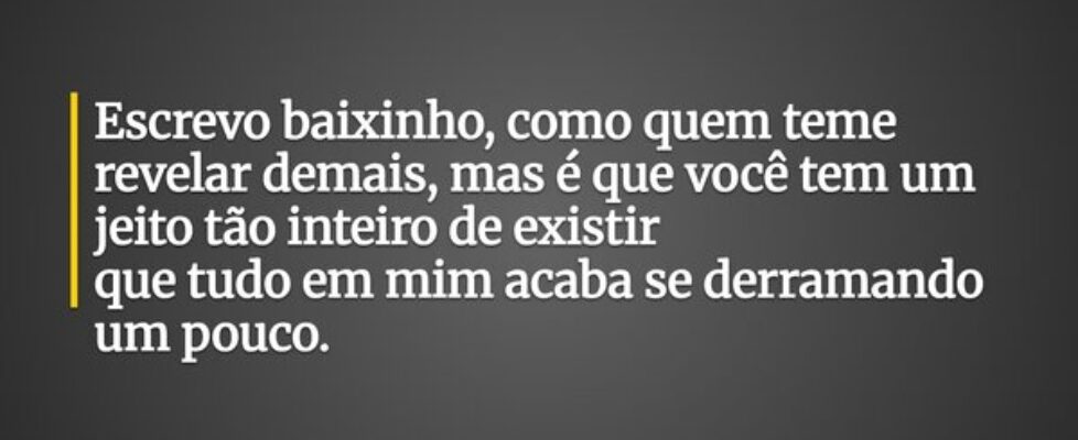 Escrevo baixinho, como quem teme revelar demais, m... P. silva3
