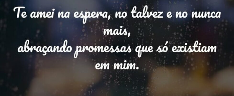 Te amei na espera, no talvez e no nunca mais, abra... P. silva3