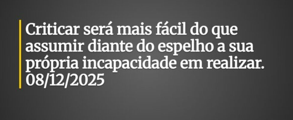 Criticar será mais fácil do que assumir diante do ... Pedro Dias D. F.
