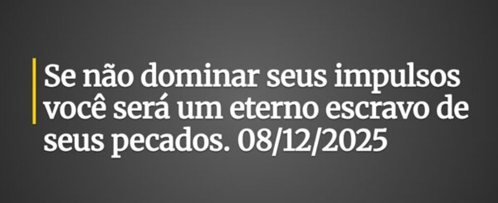 Se não dominar seus impulsos você será um eterno e... Pedro Dias D. F.