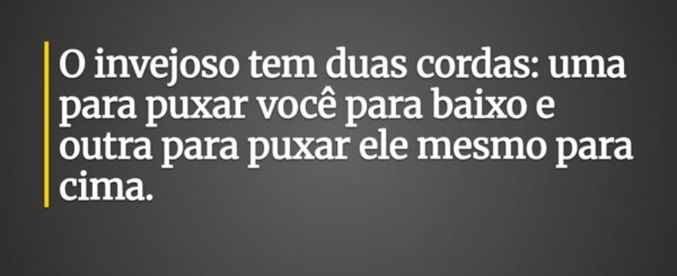 O invejoso tem duas cordas: uma para puxar você pa... Pr. Wellington Cleiton