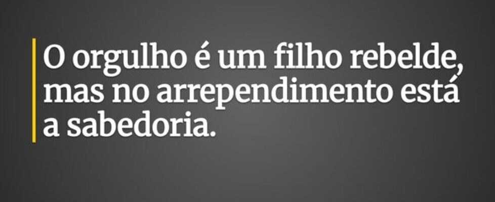 O orgulho é um filho rebelde, mas no arrependiment... Pr. Wellington Cleiton