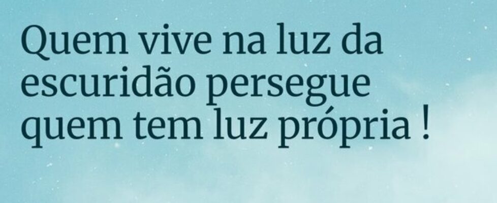 Quem vive na luz da escuridão persegue quem tem lu... Priscila hadassah