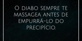 O diabo sempre te massagea antes de empurrá-lo do ... PrWagnerSouza