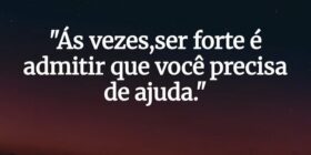 "Ás vezes,ser forte é admitir que você precis... Desconhecido