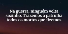 Na guerra, ninguém volta sozinho. Trazemos à patru... R. Beresa