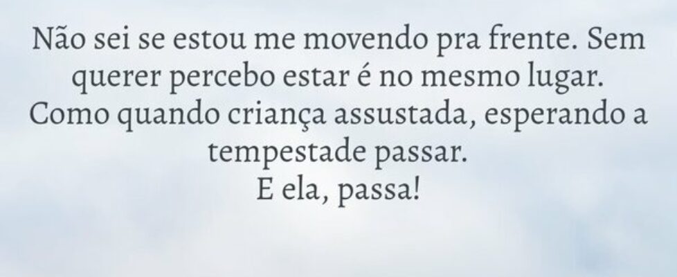 Não sei se estou me movendo pra frente. Sem querer... Renata