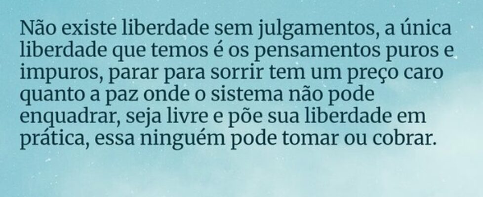 Não existe liberdade sem julgamentos, a única libe... Richard Arter Migliorini
