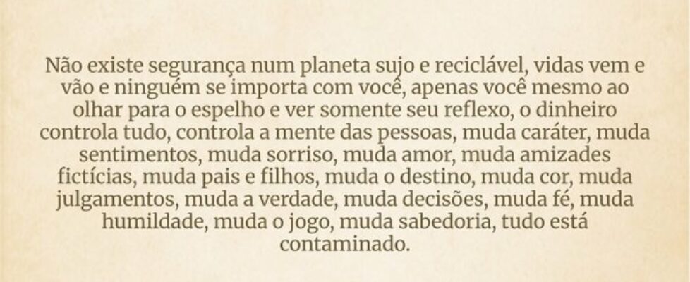 Não existe segurança num planeta sujo e reciclável... Richard Arter Migliorini