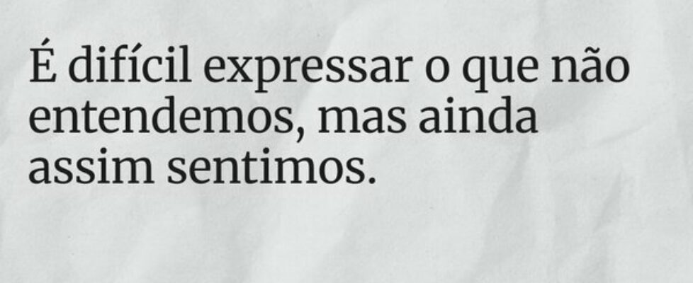 É difícil expressar o que não entendemos, mas aind... Rita Padoin