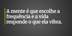 A mente é que escolhe a frequência e a vida respon... Ronaldo José Damaceno