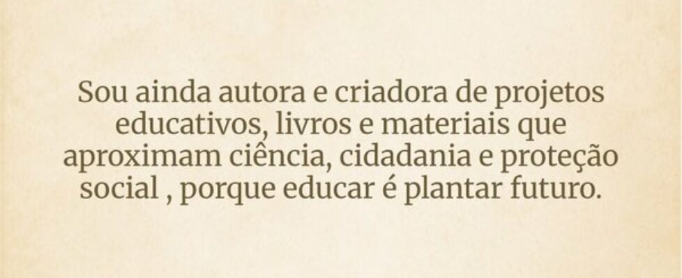 Sou ainda autora e criadora de projetos educativos... Rosana Castro