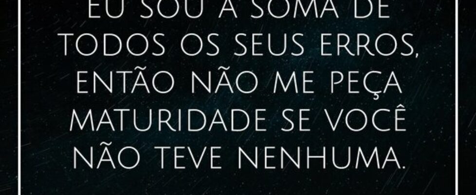 Eu sou a soma de todos os seus erros, então não me... S.U.S.