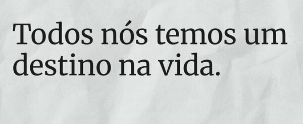 Todos nós temos um destino na vida.... sjanuario10