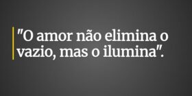 "O amor não elimina o vazio, mas o ilumina&qu... Sidnei Rosa da Silva