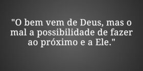 "O bem vem de Deus, mas o mal a possibilidade... Silas Salatiel