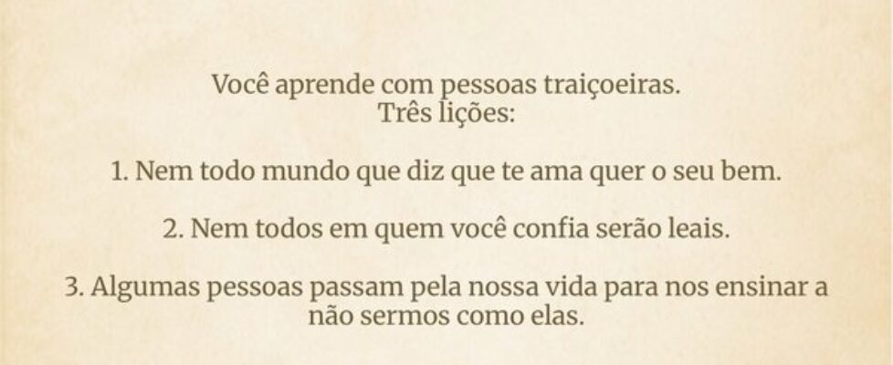 Você aprende com pessoas traiçoeiras. Três lições:... Starisy2