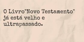 O Livro "Novo Testamento" já está velho ... TÁRSIS CAMPOS