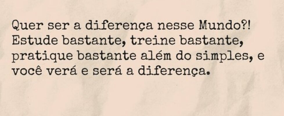 Quer ser a diferença nesse Mundo?!  Estude bastant... TÁRSIS CAMPOS