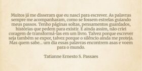 Muitos já me disseram que eu nasci para escrever. ... Tatianne Ernesto Passaes