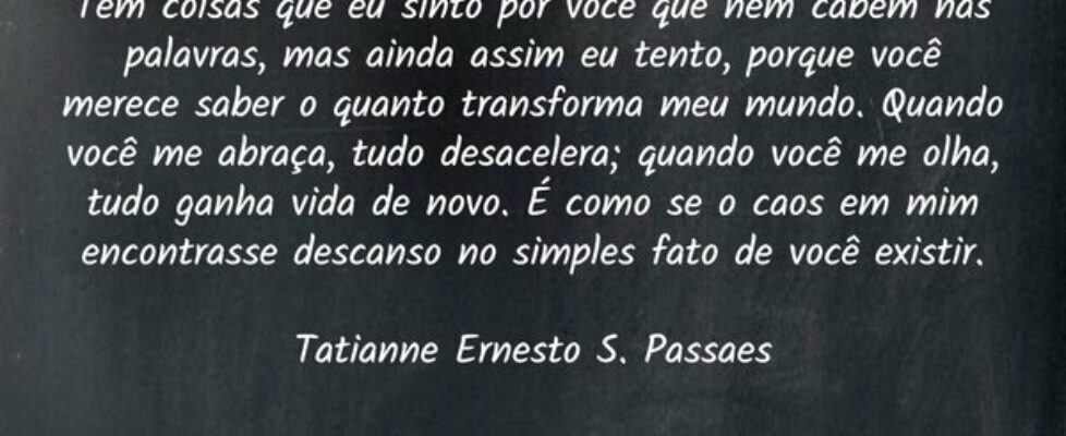 ⁠Tem coisas que eu sinto por você que nem cabem na... Tatianne Ernesto Passaes