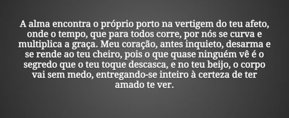 A alma encontra o próprio porto na vertigem do teu... Tiago Scheimann