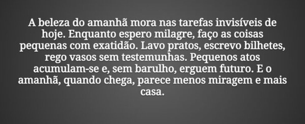 A beleza do amanhã mora nas tarefas invisíveis de ... Tiago Scheimann