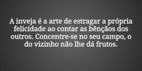 A inveja é a arte de estragar a própria felicidade... Tiago Scheimann