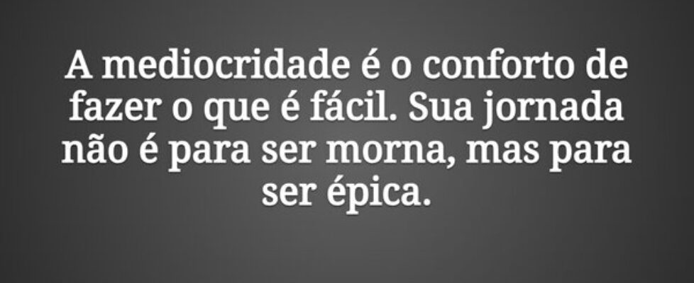 A mediocridade é o conforto de fazer o que é fácil... Tiago Scheimann
