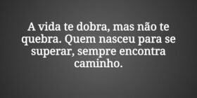 A vida te dobra, mas não te quebra. Quem nasceu pa... Tiago Scheimann