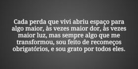 Cada perda que vivi abriu espaço para algo maior, ... Tiago Scheimann
