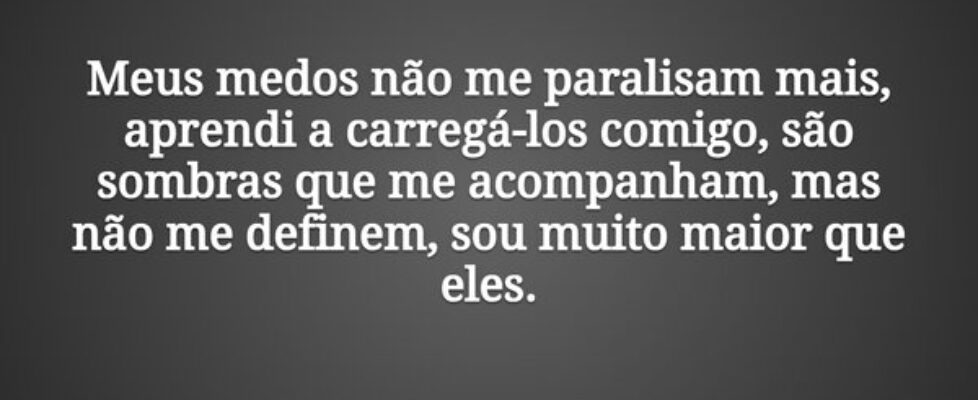 Meus medos não me paralisam mais, aprendi a carreg... Tiago Scheimann
