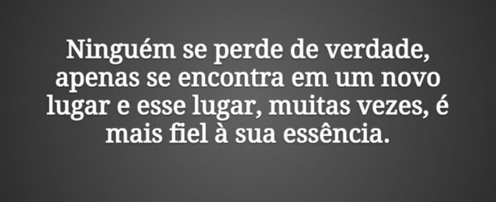 Ninguém se perde de verdade, apenas se encontra em... Tiago Scheimann