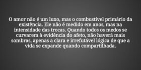O amor não é um luxo, mas o combustível primário d... Tiago Scheimann
