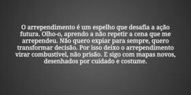 O arrependimento é um espelho que desafia a ação f... Tiago Scheimann