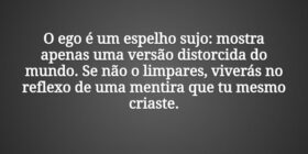 O ego é um espelho sujo: mostra apenas uma versão ... Tiago Scheimann