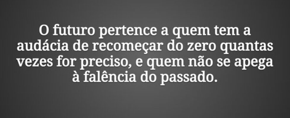 O futuro pertence a quem tem a audácia de recomeça... Tiago Scheimann